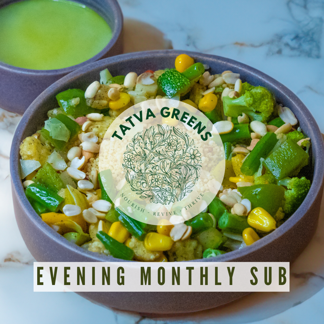 Evening Monthly Subscription Tatva Greens Evening monthly subscription tatva greens